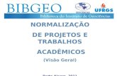 NORMALIZAÇÃO DE PROJETOS E TRABALHOS ACADÊMICOS (Visão Geral) Porto Alegre, 2011.
