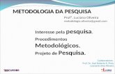 METODOLOGIA DA PESQUISA Profª. Luciana Oliveira metodologia.oliveira@gmail.com Interesse pela pesquisa. Procedimentos Metodológicos. Projeto de Pesquisa.