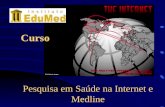 Pesquisa em Saúde na Internet e Medline Curso. Tópicos do Curso Procurando informação na Internet Informação médica profissional na Internet Pesquisa.