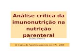 Análise crítica da imunonutrição na nutrição parenteral II Curso de Aperfeiçoamento em TN - 2009 Selma Freire.