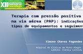 Terapia com pressão positiva na via aérea (PAP): indicações, tipos de equipamentos e seguimento Simone Chaves Fagondes Hospital de Clínicas de Porto Alegre.