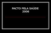 PACTO PELA SAÚDE 2006. PACTO = ajuste entre duas ou mais pessoas, acordo, contrato, convenção, conciliação dicionário Aurélio.
