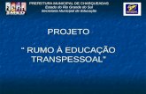 PREFEITURA MUNICIPAL DE CHARQUEADAS Estado do Rio Grande do Sul Secretaria Municipal de Educação PROJETO “ RUMO À EDUCAÇÃO TRANSPESSOAL”
