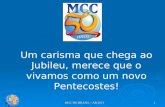 MCC DO BRASIL – AR 20131 Um carisma que chega ao Jubileu, merece que o vivamos como um novo Pentecostes!