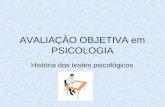 AVALIAÇÃO OBJETIVA em PSICOLOGIA História dos testes psicológicos.