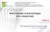 Introdução à tecnologia dos materiais Prof. Henrique Cezar Pavanati, Dr. Eng E-mail: pavanati@ifsc.edu.br ProIn I Instituto Federal de Santa Catarina Campus.