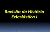 Revisão de História Eclesiástica I História Eclesiástica I - Alexandre Gonçalves dos Santos.