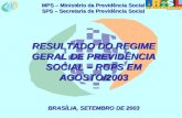 MPS – Ministério da Previdência Social SPS – Secretaria de Previdência Social RESULTADO DO REGIME GERAL DE PREVIDÊNCIA SOCIAL – RGPS EM AGOSTO/2003 BRASÍLIA,