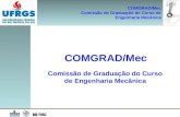 COMGRAD/Mec Comissão de Graduação do Curso de Engenharia Mecânica COMGRAD/Mec Comissão de Graduação do Curso de Engenharia Mecânica.