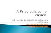 A Evolução do objecto de estudo da psicologia (Da Consciência aos Comportamentos)