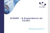SCRUM – A Experiência do CCUEC 28/Setembro/2012. Scrum – A experiência do CCUEC Conteudista: Marcelo Assis K. Furioso. Analista de Sistemas. Atuando na.