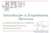 XCHG Research Group Introdução a Engenharia Reversa Por Maycon Maia Vitali a.k.a. 0ut0fBound maycon@consysonline.com.br .
