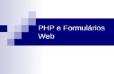 PHP e Formulários Web. Definindo Funções e integração HTML-PHP PHP é muito limitado se não usado junto com uma linguagem script estática. Um importante.