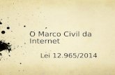 O Marco Civil da Internet Lei 12.965/2014. O Que é o Marco Civil da Internet? Art. 1 o Esta Lei estabelece princípios, garantias, direitos e deveres para.