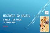 HISTÓRIA DO BRASIL O BRASIL – ERA VARGAS O ESTADO NOVO Revisão.