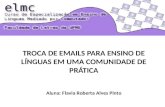 TROCA DE EMAILS PARA ENSINO DE LÍNGUAS EM UMA COMUNIDADE DE PRÁTICA Aluna: Flavia Roberta Alves Pinto.