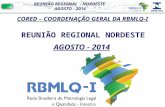 REUNIÃO REGIONAL - NORDESTE AGOSTO - 2014 AGOSTO - 2014 CORED – COORDENAÇÃO GERAL DA RBMLQ-I REUNIÃO REGIONAL NORDESTE AGOSTO - 2014.