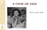 Prof. Lucas Villar A CRISE DE 1929. Período Entreguerras (1918-1939) Estados Unidos – “Mais uma potência mundial!” ◦ Vantagens de vencedor! ◦ Milagre.
