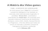 A História dos Video-games 1968 - A PATENTE DO VIDEOGAME Se você pensou que o Atari foi o primeiro console de videogame a ser lançado no mercado, está.