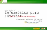 Curso Técnico em Informática para Internet Instituto Federal de Santa Catarina Aula 2 – Criação de Algoritmos.