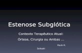 Estenose Subglótica Contexto Terapêutico Atual: Órtese, Cirurgia ou Ambas … Paulo R. Soltoski.
