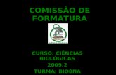 COMISSÃO DE FORMATURA CURSO: CIÊNCIAS BIOLÓGICAS 2009.2 TURMA: BIO8NA.