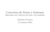Conceitos de Sinais e Sistemas Mestrado em Ciências da Fala e da Audição António Teixeira 15 Janeiro 2005.