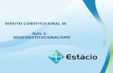 DIREITO CONSTITUCIONAL III Aula 3- NEOCONSTITUCIONALISMO