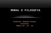 Professor Romildo Tavares Filosofia Módulo 22 – 23 - 24 MORAL E FILOSOFIA.