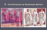 4 - Os Romanos na Península Ibérica. A Conquista da Península Ibérica ► Os Romanos, habitantes da Península Itálica, chegaram no séc. III a.C. à Península.