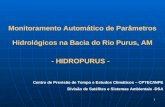 1 Monitoramento Automático de Parâmetros Hidrológicos na Bacia do Rio Purus, AM - HIDROPURUS - Centro de Previsão de Tempo e Estudos Climáticos – CPTEC/INPE.