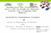 Perspectivas dos Fitoterápicos para o SUS no Estado do Amazonas: cenário com o Programa Mais Médicos Assistência Farmacêutica Estadual - AM Central de.