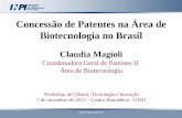 Concessão de Patentes na Área de Biotecnologia no Brasil Claudia Magioli Coordenadora Geral de Patentes II Área de Biotecnologia Workshop de Ciência, Tecnologia.
