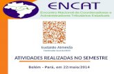 Belém - Pará, em 22/maio/2014 Eudaldo Almeida Coordenador Geral do ENCAT ATIVIDADES REALIZADAS NO SEMESTRE.