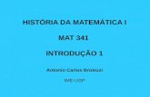 HISTÓRIA DA MATEMÁTICA I MAT 341 INTRODUÇÃO 1 Antonio Carlos Brolezzi IME-USP.