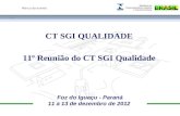 Marca do evento Foz do Iguaçu - Paraná 11 a 13 de dezembro de 2012 CT SGI QUALIDADE 11º Reunião do CT SGI Qualidade.