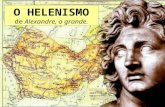 O HELENISMO de Alexandre, o grande.. - Entre os séculos III e II a.C. a Grécia viveu um período de sucessivas guerras internas que a enfraqueceu. Guerras.