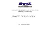 PROJETO DE DRENAGEM DEPARTAMENTO DE ENGENHARIA CIVIL DRENAGEM URBANA Prof. Tauana da Rosa.