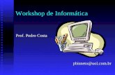 Workshop de Informática Prof. Pedro Costa pbisneto@uol.com.br.