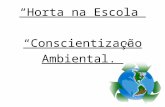 “Horta na Escola” “Conscientização Ambiental.”. E.E.Luiz Simionato Aproximadamente 1.200 alunos. 80 Professores. Área: 5.000m2. 19 anos.