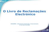 O Livro de Reclamações Electrónico INFARMED - Direcção de Inspecção e Licenciamento 15 de Abril de 2008.