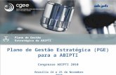 Plano de Gestão Estratégica da ABIPTI Plano de Gestão Estratégica (PGE) para a ABIPTI Congresso ABIPTI 2010 Brasília 24 e 25 de Novembro 2010.