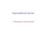 Equivalência Serial Transações Concorrentes. Transações Inconsistentes Transações Inconsistentes podem existir, porque ocorrem operações conflitantes.
