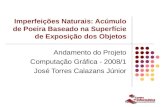 1 Imperfeições Naturais: Acúmulo de Poeira Baseado na Superfície de Exposição dos Objetos Andamento do Projeto Computação Gráfica - 2008/1 José Torres.