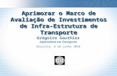 Aprimorar o Marco de Avaliação de Investimentos de Infra- Estrutura de Transporte Grégoire Gauthier Especialista em Transporte Brasília, 8 de junho 2010.