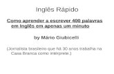 Inglês Rápido Como aprender a escrever 400 palavras em Inglês em apenas um minuto by Mário Giubicelli (Jornalista brasileiro que há 30 anos trabalha na.