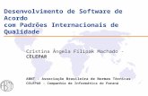 Desenvolvimento de Software de Acordo com Padrões Internacionais de Qualidade Cristina Ângela Filipak Machado - CELEPAR ABNT - Associação Brasileira de.