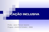 EDUCAÇÃO INCLUSIVA Profa.: Jane Peruzo Iacono Projeto: UNIOESTE/MEC 2006.
