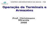 Operação de Terminais e Armazéns Prof. Christmann Miranda 2008 CENTRO UNIVERSITÁRIO DA BAHIA - FIB.