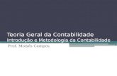 Teoria Geral da Contabilidade Introdução e Metodologia da Contabilidade Prof. Moisés Campos.